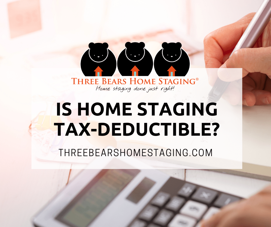 Is Home Staging TaxDeductible? Three Bears Home Staging®